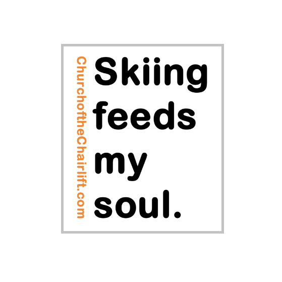 Sticker 2: Skiing feeds my soul.